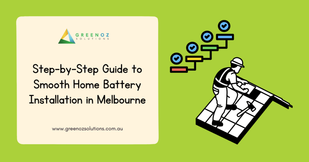 Step-by-Step Guide to Smooth Home Solar Battery Installation Process in Melbourne