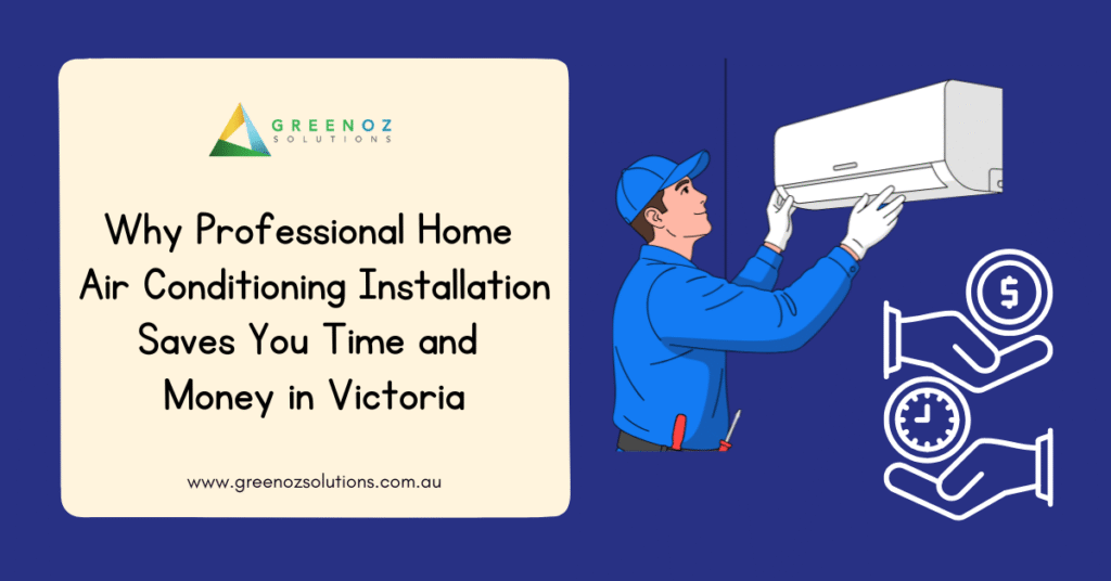 Why Professional Home Air Conditioning Installation Saves You Time and Money in Victoria