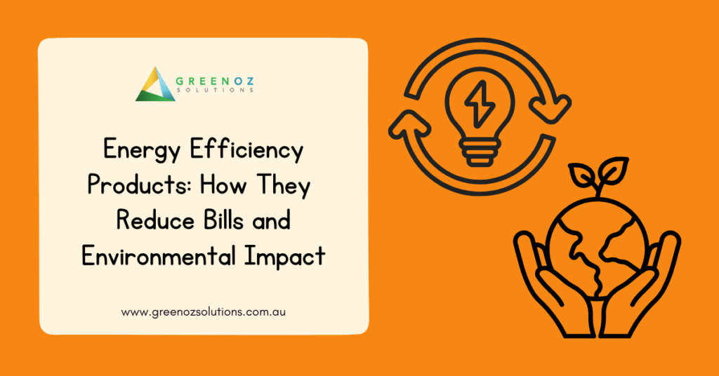 Energy Efficiency Products: How They Reduce Bills and Environmental Impact