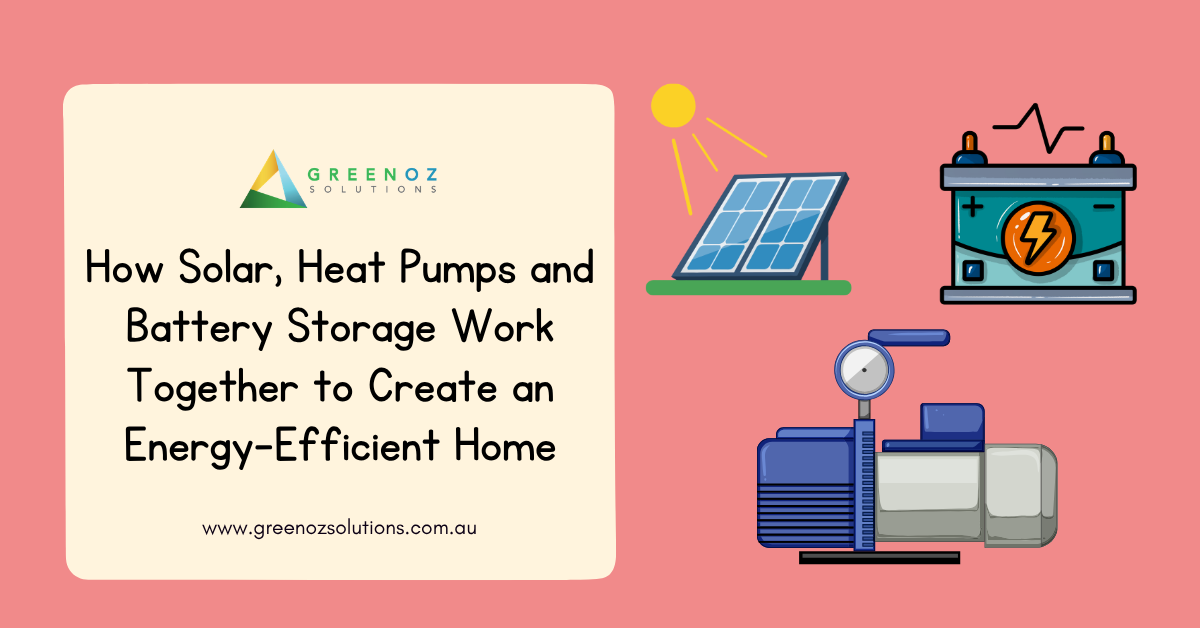 How Solar, Heat Pumps and Battery Storage Work Together to Create an Energy-Efficient Home
