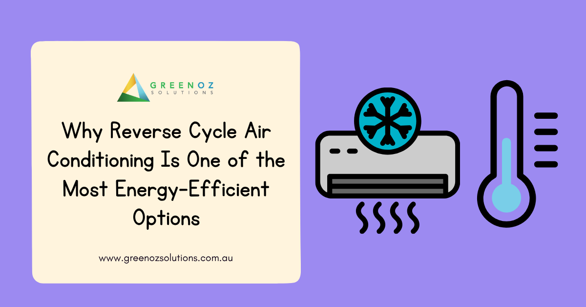 Why Reverse Cycle Air Conditioning Is One of the Most Energy-Efficient Options